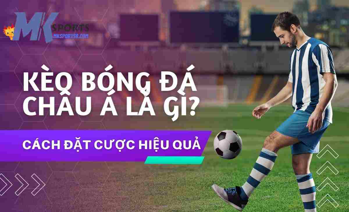 Giới thiệu về đọc tỷ lệ kèo Châu Á tại MKsports